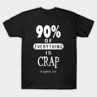 Sturgeon's Law ninety percent of everything is crap T-Shirt